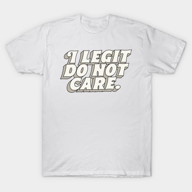 I Legit Do Not Care
